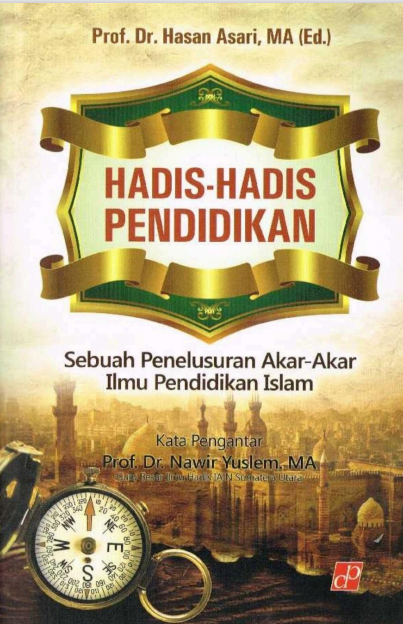 Hadis-Hadis Pendidikan Sebuah Penelusuran Akar-Akar Ilmu Pendidikan